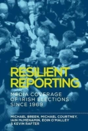 Resilient Reporting - Breen Michael,Eoin O'Malley,Michael Courtney,Kevin Rafter,Iain Mcmenamin