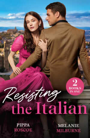Resisting The Italian - Melanie Milburne,Pippa Roscoe