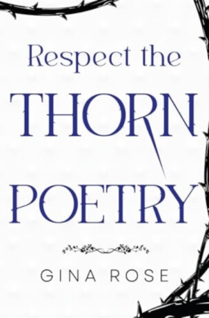 Respect the Thorn Poetry - Gina Rose