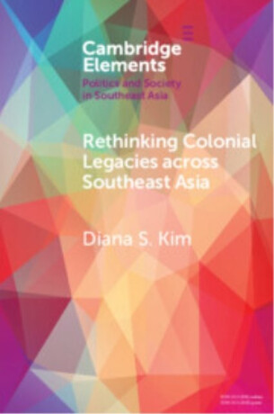 Rethinking Colonial Legacies across Southeast Asia - Diana S.  Kim