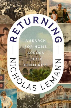 Returning – A Search for Home Across Three Centuries - Nicholas Lemann