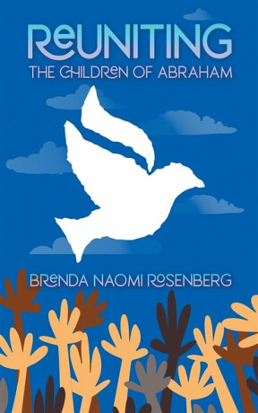 Reuniting the Children of Abraham - Brenda Naomi Rosenberg