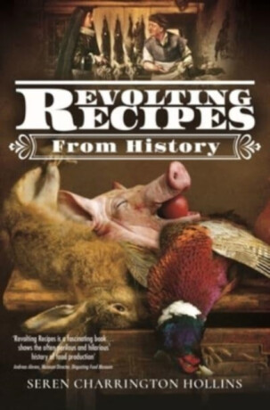 Revolting Recipes From History - Seren Charrington-Hollins