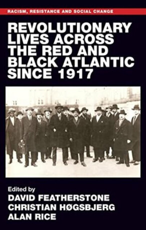 Revolutionary Lives of the Red and Black Atlantic Since 1917 - 