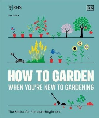 RHS How to Garden When You're New to Gardening - DK
