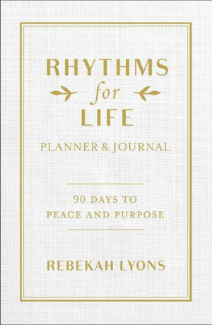 Rhythms for Life Planner and Journal - Rebekah Lyons