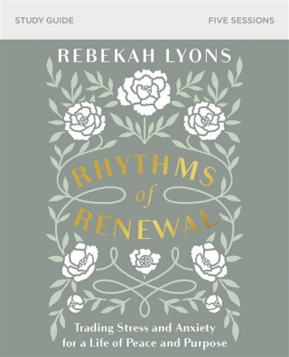 Rhythms of Renewal Bible Study Guide - Rebekah Lyons