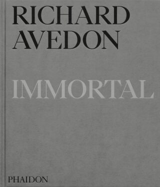 Richard Avedon Immortal - Paul Roth,Richard Avedon,Vince Aletti,Adam Gopnik,Gaëlle Morel