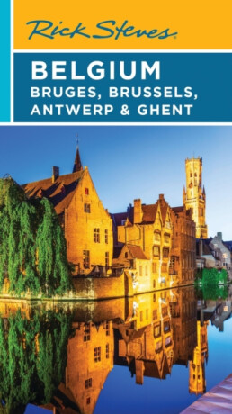 Rick Steves Belgium: Bruges, Brussels, Antwerp & Ghent (Fifth Edition) - Rick Steves,Gene Openshaw