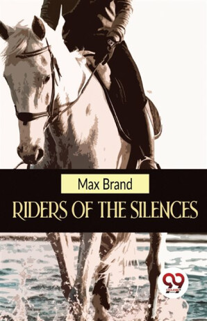 Riders of the Silences - Max Brand
