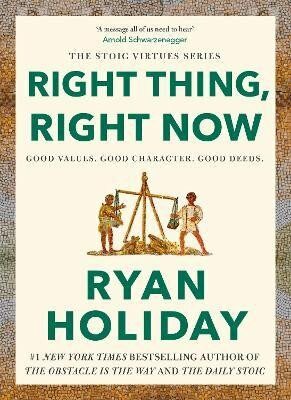 Right Thing, Right Now - Ryan Holiday