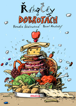 Říkačky o dobrotách - Pavel Koutský,Renata Škaloudová