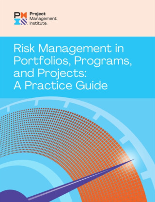 Risk Management in Portfolios, Programs, and Projects: A Practice Guide - Project Management Institute PMI