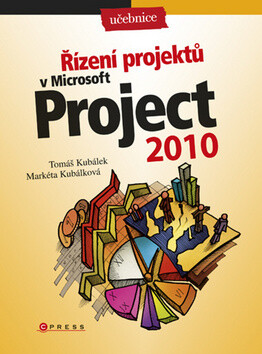 Řízení projektů v Microsoft Project 2010 - Tomáš Kubálek,Markéta Kubálková