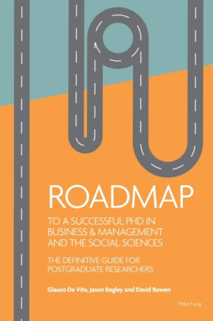 Roadmap to a successful PhD in Business  & management and the social sciences - David Bowen,Jason Begley,Glauco De Vita