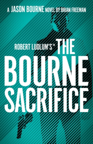 Robert Ludlum's(TM) the Bourne Sacrifice - Brian Freeman