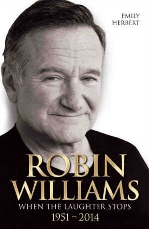 Robin Williams - When the Laughter Stops 1951-2014 - Herbert Emily