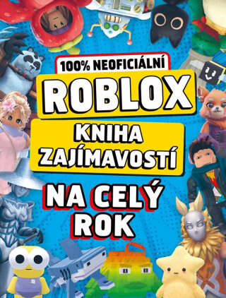 Roblox 100% neoficiální - Kniha zajímavostí na celý rok - 
