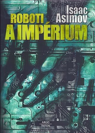 Roboti a impérium - Isaac Asimov