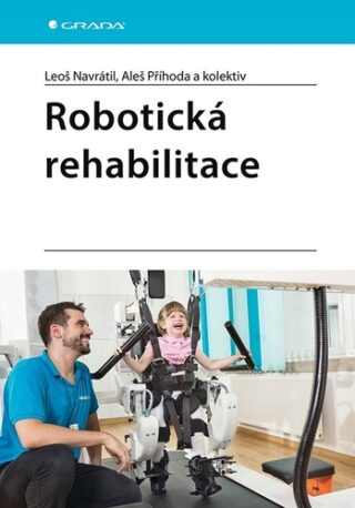 Robotická rehabilitace - Leoš Navrátil,Aleš Příhoda