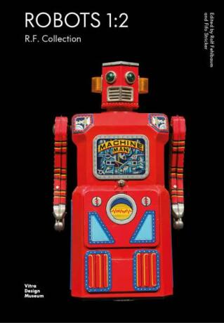 Robots 1:2. R.F. Collection - Rolf Fehlbaum,Fifo Stricker