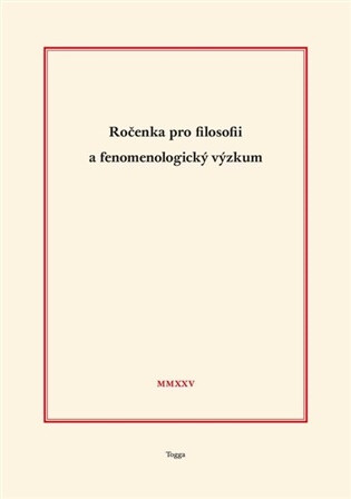 Ročenka pro filosofii a fenomenologický výzkum 2025 - Jaroslav Novotný,Aleš Novák,Richard Zika,Tomáš Holeček,Robert Kanócz,Josef Kružík,Pavel Lněnička,Felix Geisler,Jaromír Murgaš,Marek Vodička