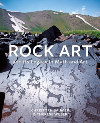 Rock Art and its Legacy in Myth and Art - Christoph  Baumer,Therese Weber