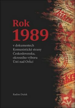 Rok 1989 v dokumentech Komunistické strany Československa, okresního výboru Ústí nad Orlicí - Radim Dušek