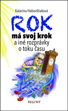 Rok má svoj krok a iné rozprávky o toku času - Katarína Habovštiaková,Peter Cpin