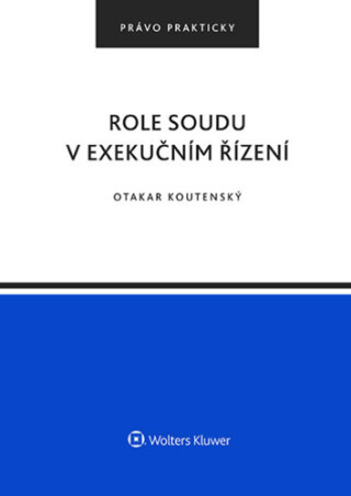 Role soudu v exekučním řízení - Otakar Koutenský