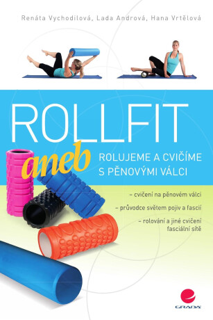 Rollfit aneb rolujeme a cvičíme s pěnovými válci - Vychodilová Renata,Lada Andrová,Hana Vrtělová
