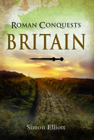 Roman Conquests: Britain - Simon Elliott