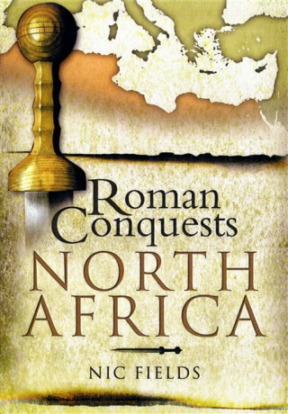 Roman Conquests: North Africa - Nic Fields