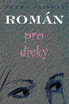 Román pro dívky - Markéta Laštuvková,Petra Vaisová