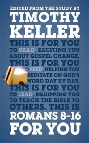 Romans 8 â€“ 16 For You - Dr Timothy Keller