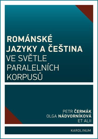 Románské jazyky a čeština ve světle paralelních korpusů - Petr Čermák,Olga Nádvorníková