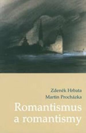 Romantismus a romantismy - Hrbata Zdeněk,Martin Procházka