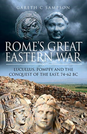 Rome's Great Eastern War - Gareth C Sampson
