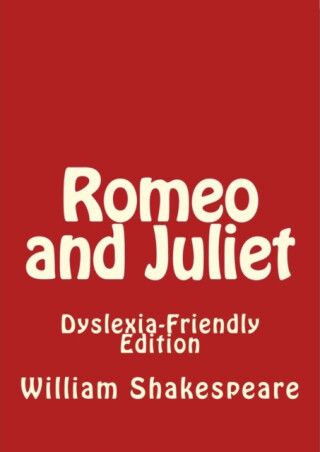 Romeo and Juliet: Dyslexia-Friendly Edition - William Shakespeare