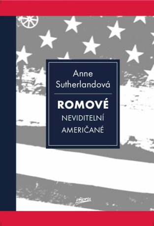 Romové - Neviditelní Američané - Anne Sutherlandová