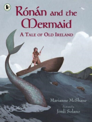 Ronan and the Mermaid: A Tale of Old Ireland - Marianne McShane