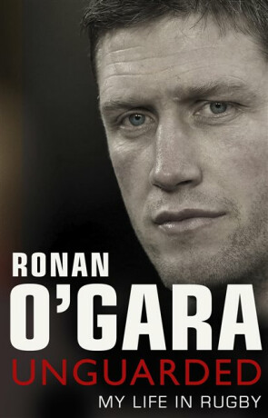 Ronan O'Gara: Unguarded - Ronan O'Gara