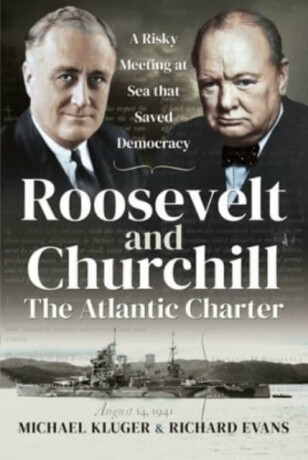 Roosevelt and Churchill The Atlantic Charter - Evans, Richard,Kluger, Michael