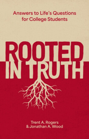 Rooted in Truth - Jonathan A. Wood,Trent A. Rogers