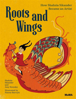 Roots and Wings - Amy Novesky,Shahzia Sikander