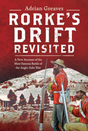 Rorke's Drift Revisited - Adrian Greaves