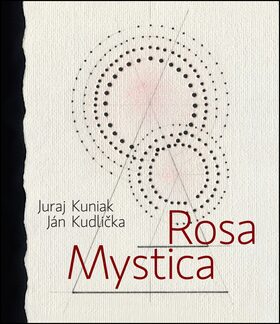Rosa mystica - Juraj Kuniak,Ján Kudlička
