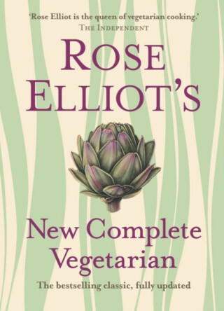 Rose Elliotâ€™s New Complete Vegetarian - Rose Elliot