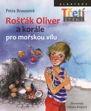 Rošťák Oliver a korále pro mořskou vílu - Petra Braunová,Zdenka Krejčová