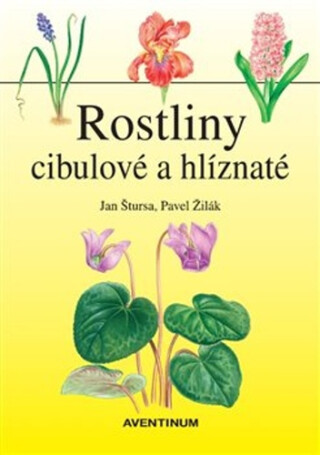 Rostliny cibulové a hlíznaté - Jan Štursa,Pavel Žilák
